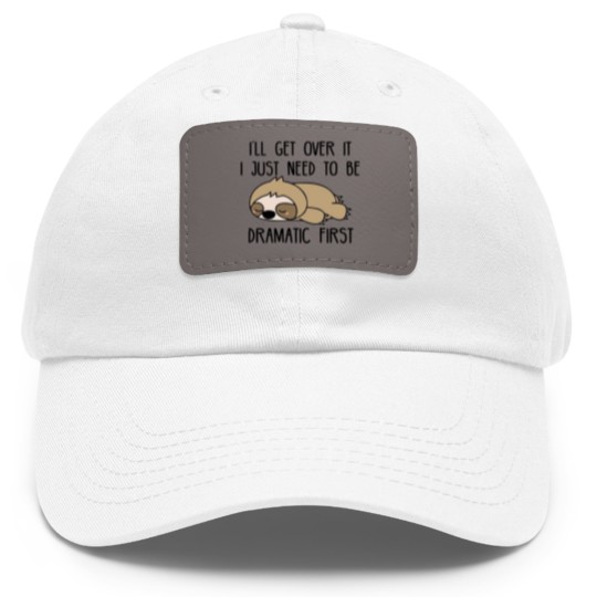 Discover Ill Get Over It I Just Need To Be Dramatic First Dad Hat With Leather Patch,Sarcastic Dad Hat With Leather Patch,Sloth Lover,Funny Dad Hat With Leather Patch