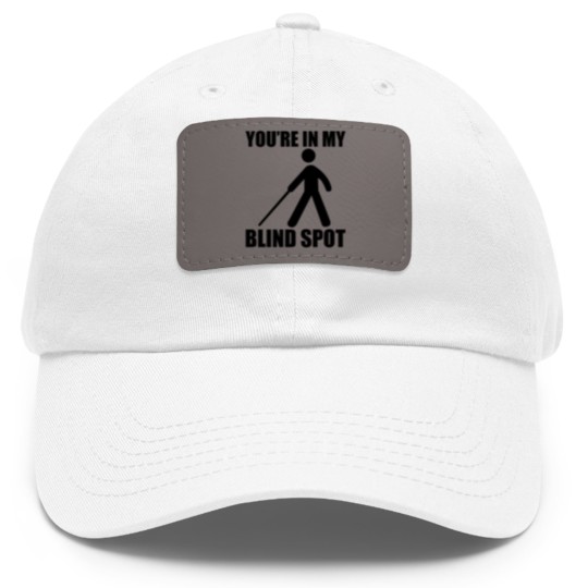 Discover You're In My Blind Spot Dad Hat With Leather Patch