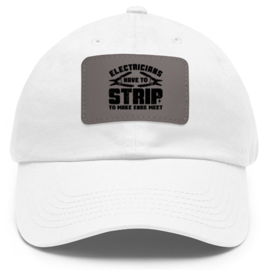 Discover Electricians Have To Strip To Make Ends Meet - Electrician - Dad Hat With Leather Patch