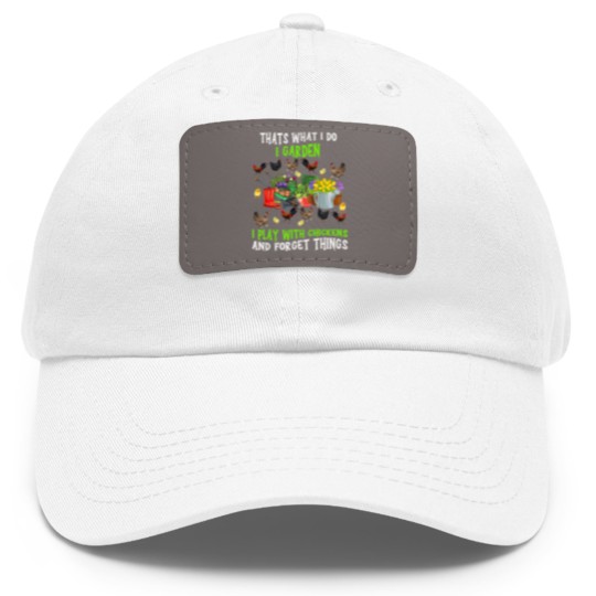 Discover Chickens Thats What I Do I Garden I Play With Chickens Forget Things 3 Dad Hat With Leather Patch