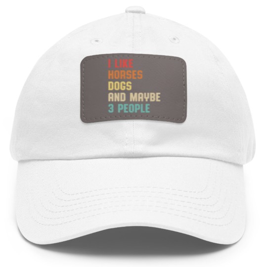 Discover I Like Horses Dogs And Maybe 3 People Dad Hat With Leather Patch, Women Horse Lover Dad Hat With Leather Patch, Horse mom Dad Hat With Leather Patch