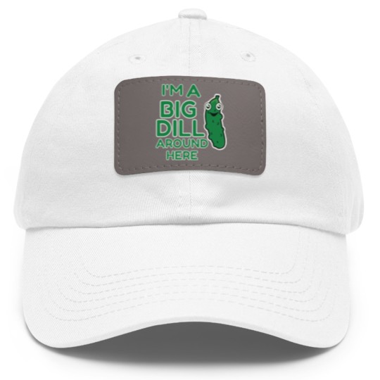 Discover I m A Big Dill Around Here Pickle Dad Hat With Leather Patch