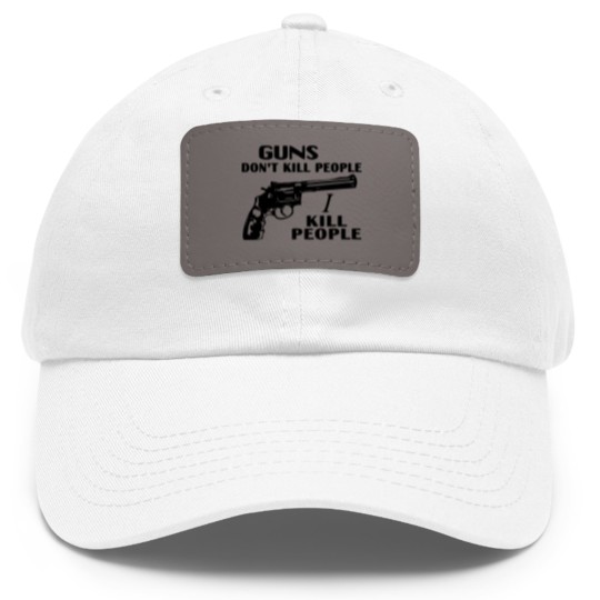 Discover Guns don't kill people, I kill people Dad Hat With Leather Patch, happy gilmore Adam Sandler Dad Hat With Leather Patch