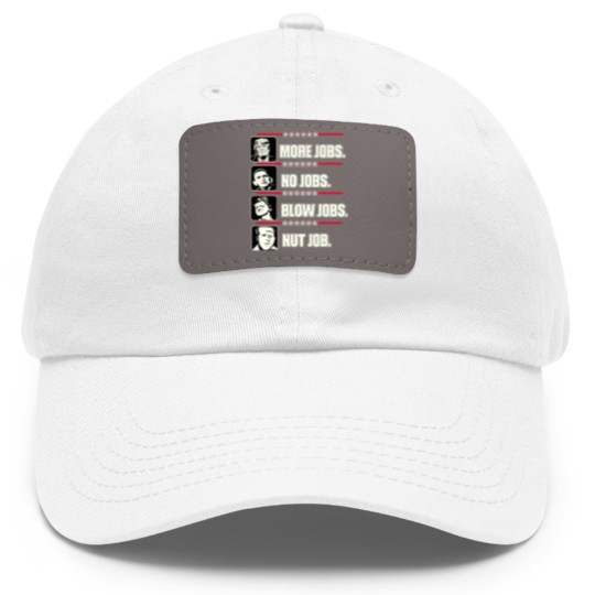 Discover Trump More Jobs, Obama No Jobs, Clinton Blow Jobs, Biden Nut Job Dad Hat With Leather Patch