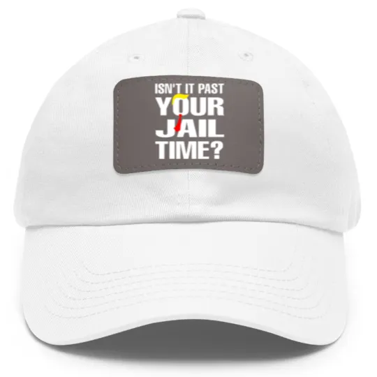 Discover Isn't It Past Your Jail Time Dad Hat With Leather Patch