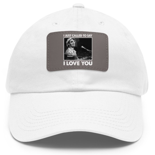 Discover I Just Called To Say I Love You Stevie Wonder Gift Dad Hat With Leather Patch