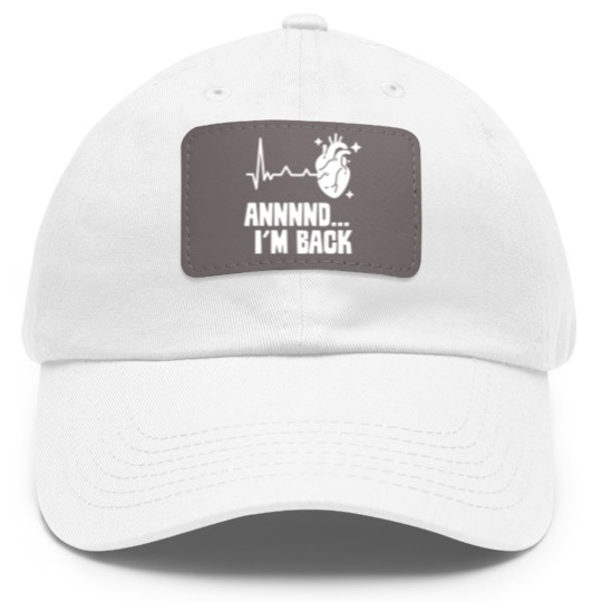 Discover And I'm Back Survived Cardiac Heart Attack Bypass Dad Hat With Leather Patch