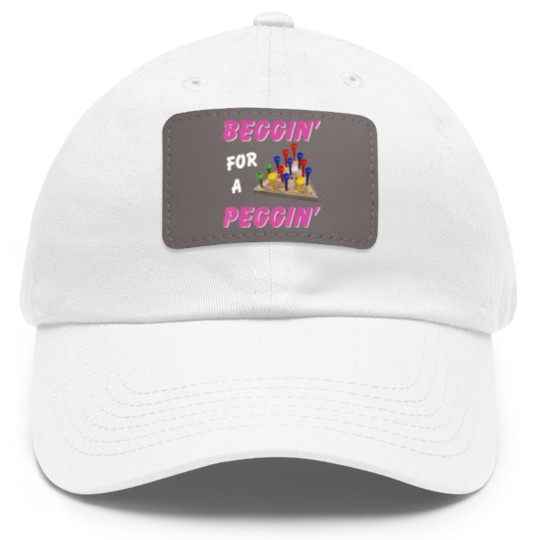 Discover beggin' for a peggin' Dad Hat With Leather Patch