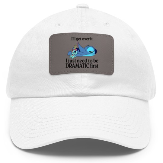 Discover I'Ll Get Over It I Just Need To Be Dramatic First Dad Hat With Leather Patch