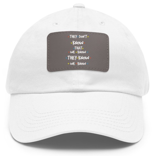 Discover You don't know we know saying friends Dad Hat With Leather Patch