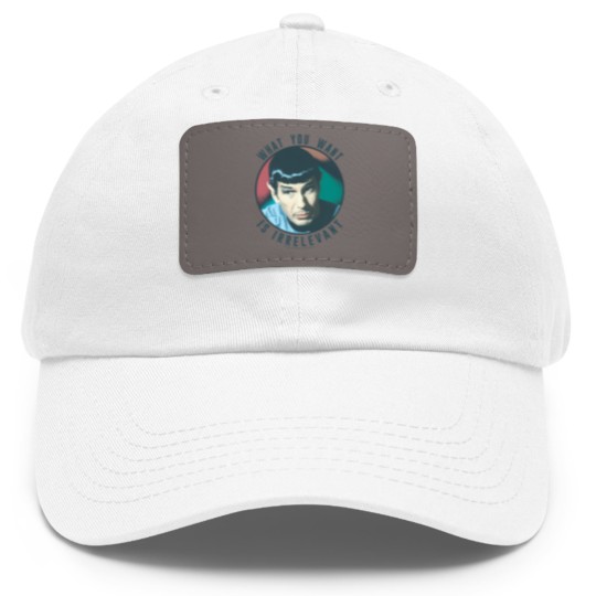 Discover The Original Series Spock What You Want Is Irrelevant Dad Hat With Leather Patch