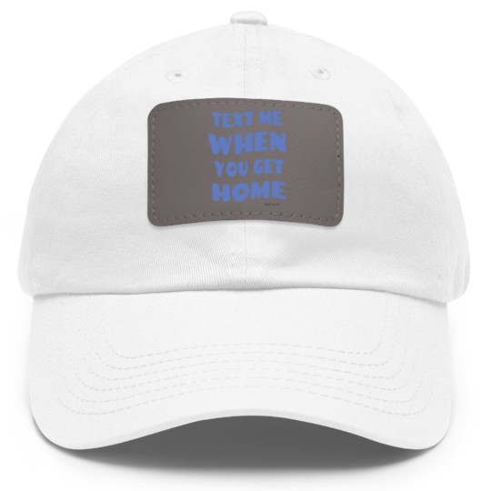 Discover Text Me When You Get Home Vintage Dad Hat With Leather Patch