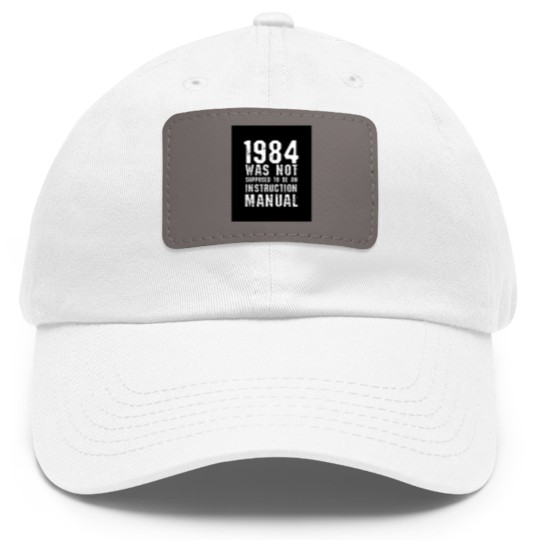 Discover 1984 Was Not Supposed To Be An Instruction Manual Dad Hat With Leather Patch
