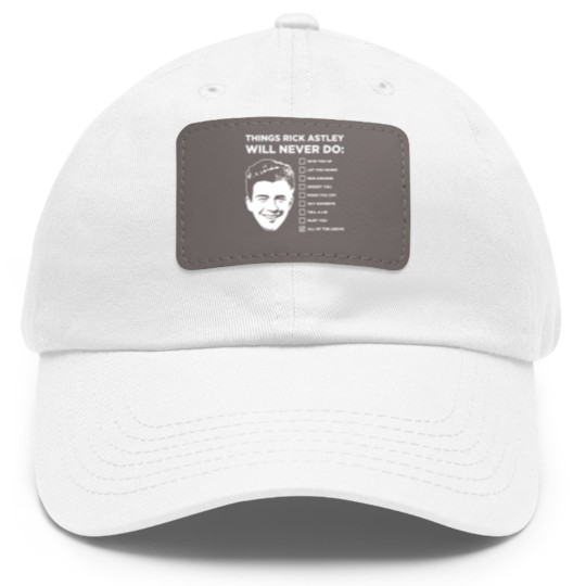 Discover Things Rick Astley Will Never Do Dad Hat With Leather Patch