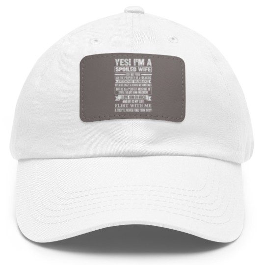 Discover YES I'M A SPOILED WIFE Dad Hat With Leather Patch