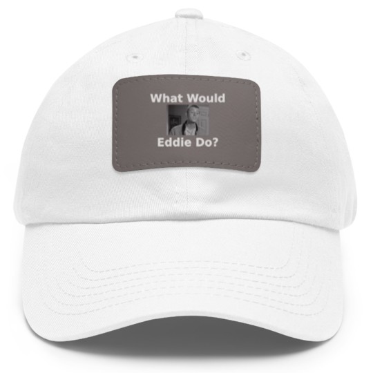 Discover What Would Eddie Haskell Do Dad Hat With Leather Patch