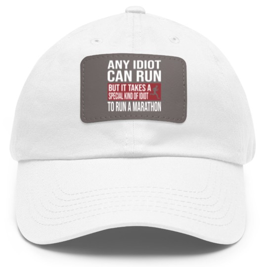 Discover Any Idiot Can Run But It Takes A Special Kind Of Idiot to run a marathon - Any Idiot Can Run - Dad Hat With Leather Patch