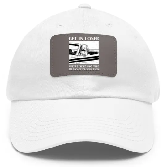 Discover Karl Marx Get In Loser - We're Seizing The Means Of Production - Get In Loser Karl Marx - Dad Hat With Leather Patch