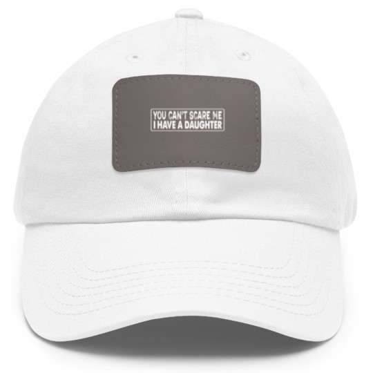 Discover you can't scare me i have a daughter Dad Hat With Leather Patch