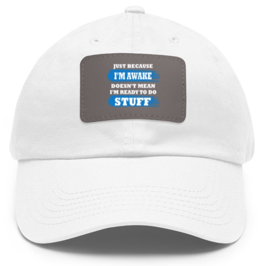 Discover Just Because I'm Awake Funny Saying Quotes for Dad Hat With Leather Patch