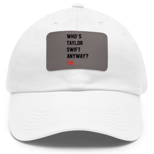 Discover Taylorr Swifts Dad Hat With Leather Patch, Who's Taylorr Swifts Anyway ew, Perfect Gift For any Taylorr Swifts version