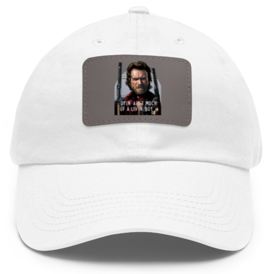 Discover Clint Eastwood -The Outlaw Josey Wales - Dyin_ Ain_t Much Of A Livin_ Dad Hat With Leather Patch