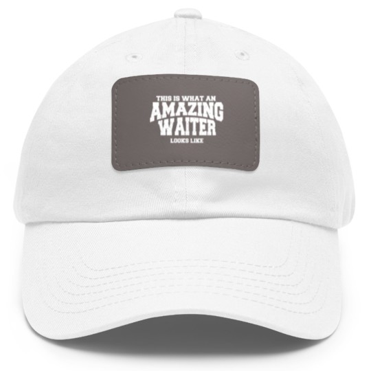 Discover This Is What An Amazing Waiter Looks Like Dad Hat With Leather Patch