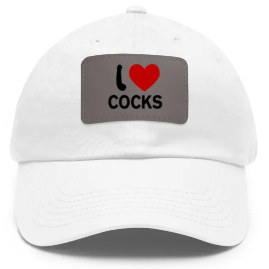 Discover I Love Cocks Dad Hat With Leather Patch