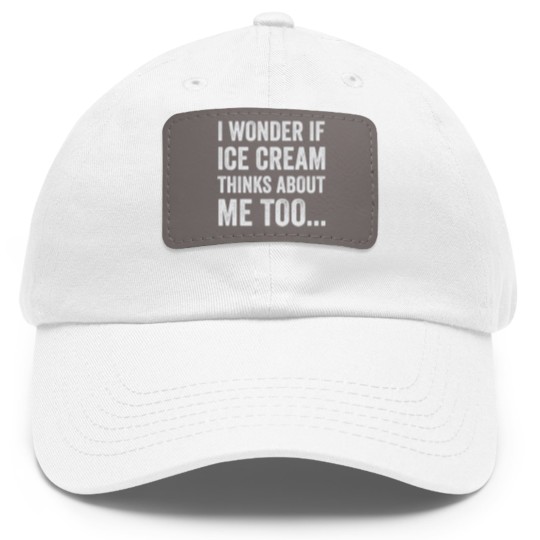 Discover I Wonder If Ice Cream Thinks About Me Too Funny Fo Dad Hat With Leather Patch