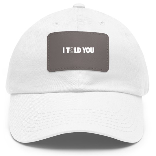 Discover I Told You Dad Hat With Leather Patch