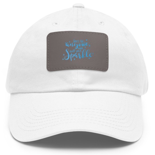 Discover Don T Let Anyone Ever Dull Your Sparkle Inspiratio Dad Hat With Leather Patch