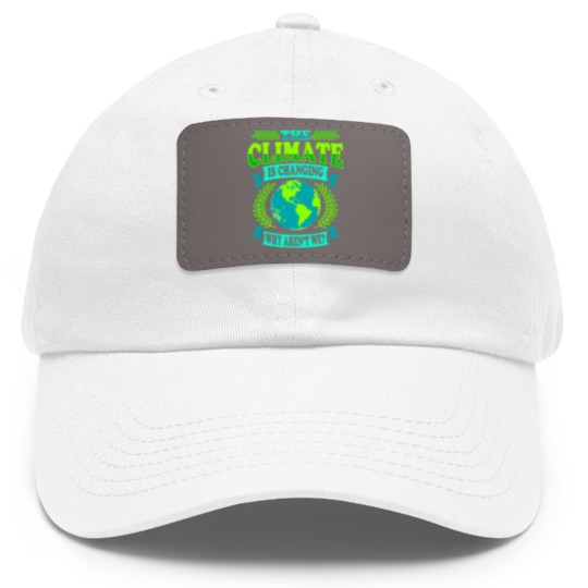 Discover The Climate Is Changing Why Aren't We? Dad Hat With Leather Patch