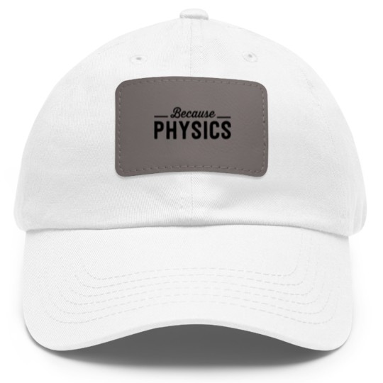 Discover Because Physics Dad Hat With Leather Patch