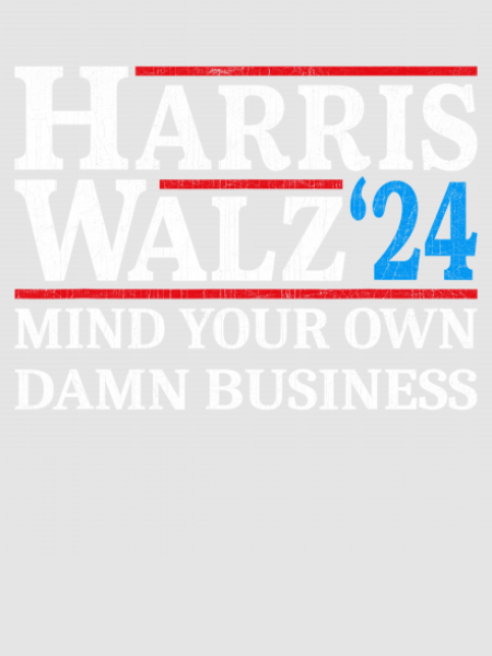 Discover Harris Walz Waltz 2024 Mind Your Own Damn Business Digital Files