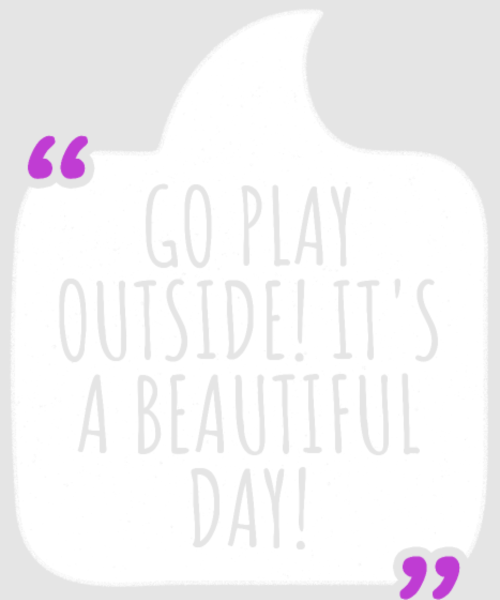 Discover Go play outside! It's a beautiful day Digital Files
