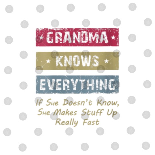 Discover Grandma Knows Everything If She Doesn't Know Fun G Digital Files