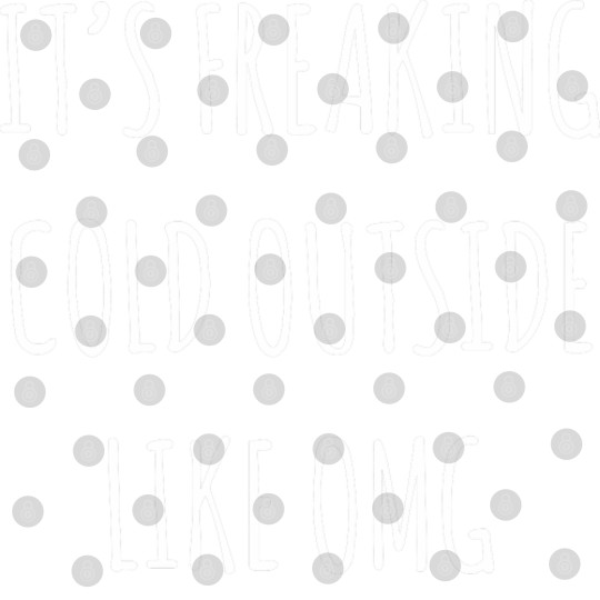 Discover It's Freaking Cold Outside Like Omg - Black Digital Files