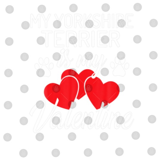 Discover My Yorkshire Terrier Is My Valentine Valentines Da Digital Files