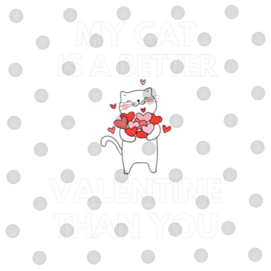 Discover My Cat Is A Better Valentine Than You Digital Files