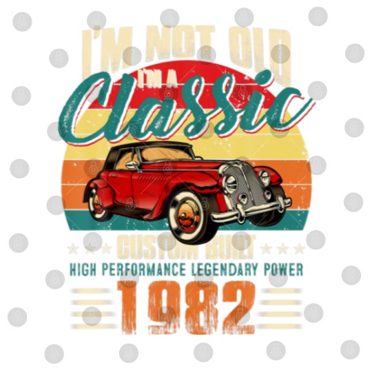 Discover 40Th Birthday Vintage Im Not Old Im Classic 1982 4 Digital Files