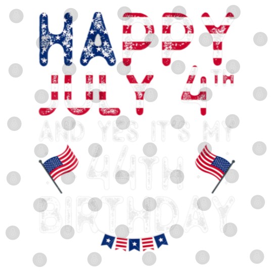 Discover Mens Happy 4 July And Yes It's My 44Th Birthday Si Digital Files