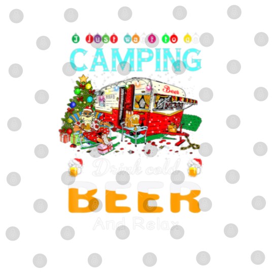 Discover I Just Want To Go Camping Drink Cold Beer Santa Ch Digital Files