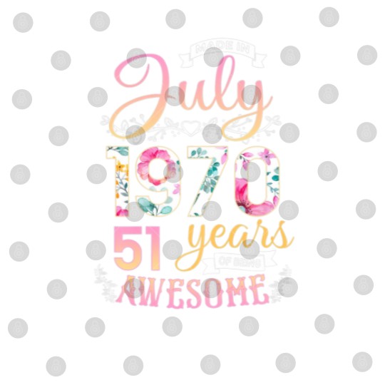 Discover Womens Made In 1970 July Birthday 51 Years Of Bein Digital Files