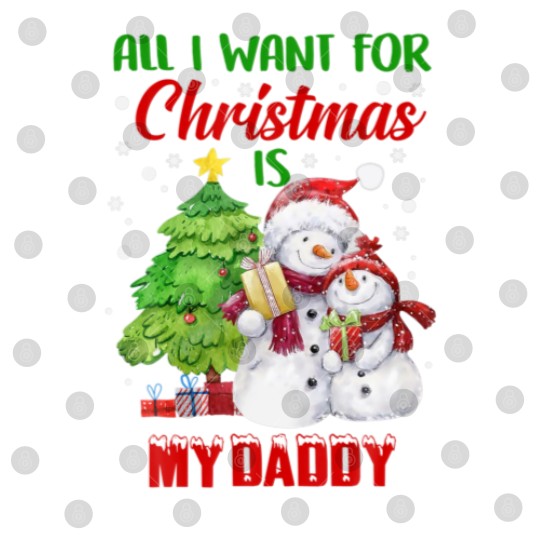 Discover All I Want For Christmas Is My Daddy Snowman Chris Digital Files