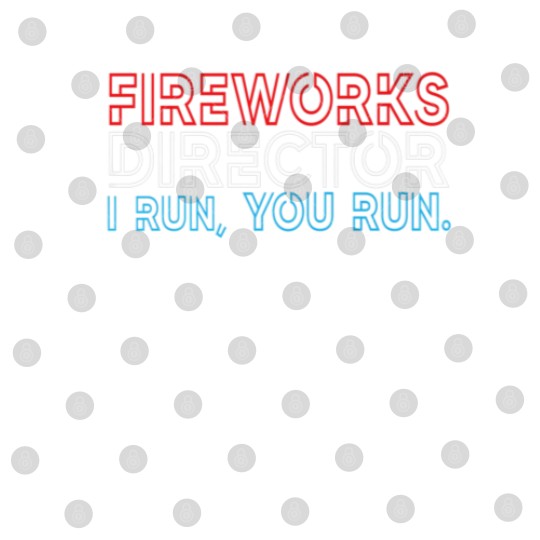 Discover Fireworks Director If I Run You Run 4Th July Digital Files
