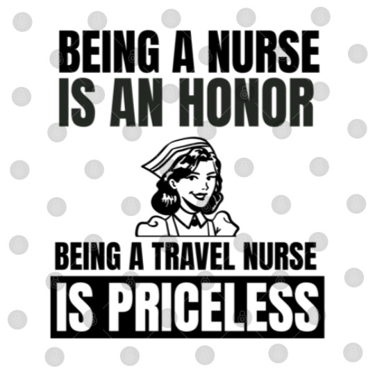 Discover Being a nurse is an honor being a travel nurse is Digital Files