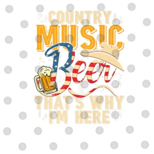 Discover Country Music And Beer That's Why I'm Here T Funny Digital Files