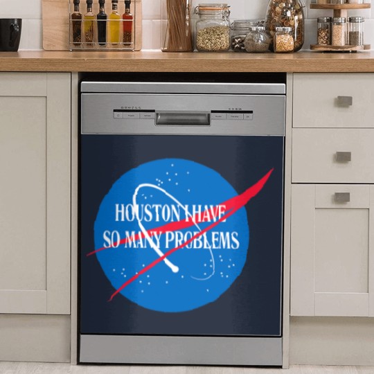 Discover Houston We Have So Many Problems Dish Washer Covers Funny