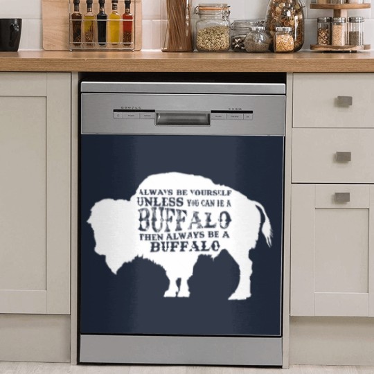 Discover Always Be Yourself Unless You Can Be A Buffalo, Bison Gift, Buffalo Dish Washer Covers