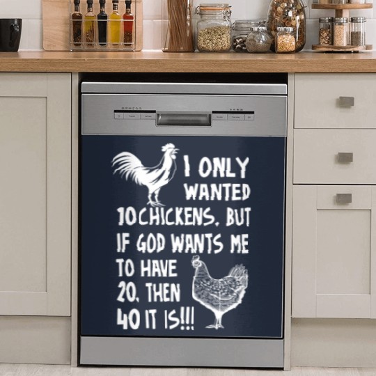 Discover I Only Wanted 10 Chickens But If God Wants Me To Have 20, Then 40 It Is!!!, Chickens Quote Dish Washer Covers